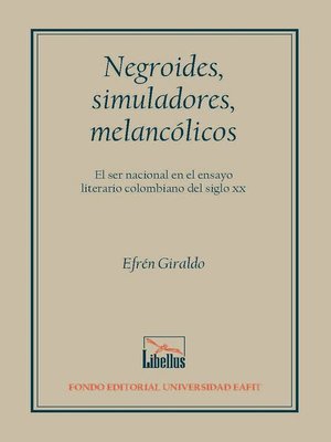 cover image of Negroides, simuladores, melancólicos. El ser nacional en el ensayo literario colombiano del siglo XX